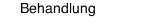 Behandlung